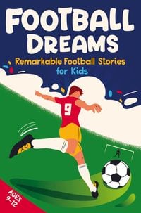 Produktbild: Football Dreams - Remarkable Football Stories for Kids: How 13 Footballers Overcame Challenges and Became Legends (ages 9-12)