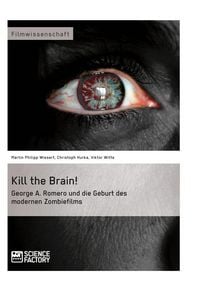 Produktbild: Kill the Brain! George A. Romero und die Geburt des modernen Zombiefilms