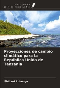Produktbild: Proyecciones de cambio clim&aacute;tico para la Rep&uacute;blica Unida de Tanzania