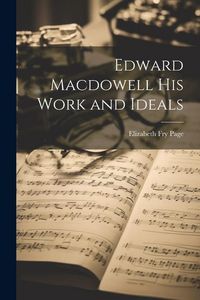 Produktbild: Edward Macdowell his Work and Ideals