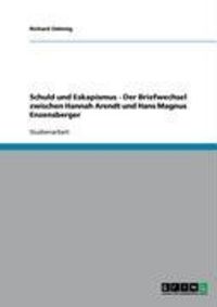 Produktbild: Schuld und Eskapismus - Der Briefwechsel zwischen Hannah Arendt und Hans Magnus Enzensberger