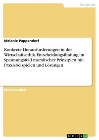 Produktbild: Konkrete Herausforderungen in der Wirtschaftsethik. Entscheidungsfindung im Spannungsfeld moralischer Prinzipien mit Praxisbeispielen und L&ouml;sungen