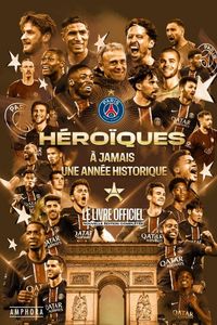 Produktbild: H&eacute;ro&iuml;ques : &agrave; jamais une ann&eacute;e historique : Paris Saint-Germain, le