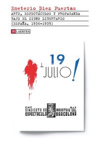 Produktbild: Arte, espect&aacute;culos y propaganda bajo el signo libertario : Espa&ntilde;a, 1936-1939