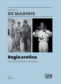 Produktbild: Regia eretica. Il Novecento teatrale e i suoi doppi