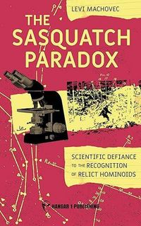 Produktbild: The Sasquatch Paradox: The Scientific Defiance to the Recognition of Relict Hominoids