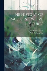 Produktbild: The History of Music in Twelve Lectures