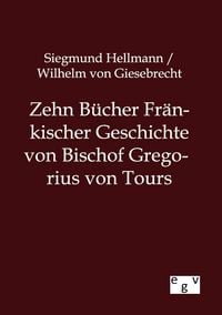 Produktbild: Zehn B&uuml;cher Fr&auml;nkischer Geschichte von Bischof Gregorius von Tours