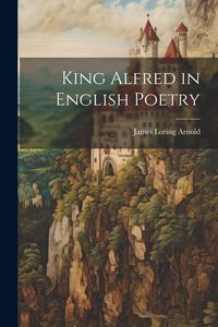 Produktbild: King Alfred in English Poetry