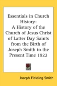 Produktbild: Essentials in Church History: A History of the Church of Jesus Christ of Latter Day Saints from the Birth of Joseph Smith to the Present Time 1922