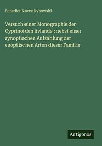 Produktbild: Versuch einer Monographie der Cyprinoiden livlands : nebst einer synoptischen Aufz&auml;hlung der euop&auml;ischen Arten dieser Familie