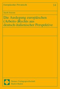 Die Auslegung europäischen ( Arbeits-) Rechts aus deutsch-italienischer Perspektive Jacob Joussen