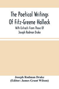 Produktbild: The Poetical Writings Of Fitz-Greene Halleck, With Extracts From Those Of Joseph Rodman Drake