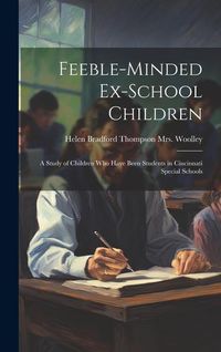 Produktbild: Feeble-minded Ex-school Children; a Study of Children who Have Been Students in Cincinnati Special Schools