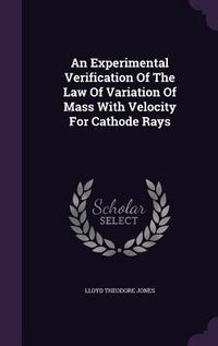 Produktbild: An Experimental Verification Of The Law Of Variation Of Mass With Velocity For Cathode Rays
