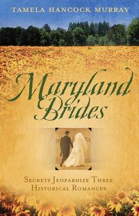 Produktbild: Maryland Brides: Secrets Jeopardize Three Historical Romances; Love's Denial/The Ruse/Vera's Turn for Love