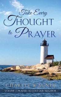 Bild vom Artikel Take Every Thought to Prayer- Prayers to Love Our Neighbor: Volume 2 vom Autor Charles Wagner