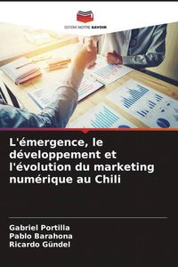 Produktbild: L'&eacute;mergence, le d&eacute;veloppement et l'&eacute;volution du marketing num&eacute;rique au Chili