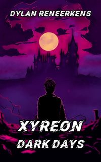 Produktbild: Xyreon: Dark Days (Phase 2 of the Locus Dreams Multiverse, #9)