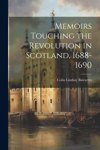 Produktbild: Memoirs Touching the Revolution in Scotland, 1688-1690