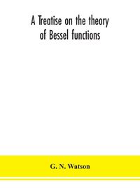 Produktbild: A treatise on the theory of Bessel functions