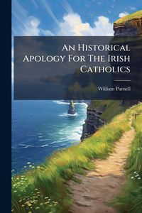 Produktbild: An Historical Apology For The Irish Catholics