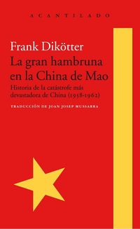 Produktbild: La gran hambruna en la China de Mao : historia de la cat&aacute;strofe m&aacute;s devastadora de China, 1958-1962