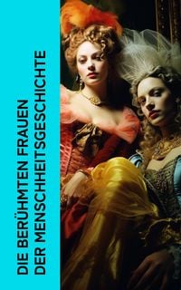 Produktbild: Die ber&uuml;hmten Frauen der Menschheitsgeschichte