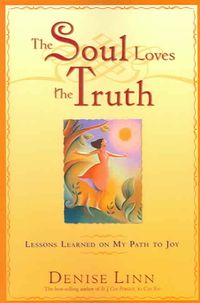 Bild vom Artikel The Soul Loves the Truth: Lessons Learned on the Path to Joy vom Autor Denise Linn