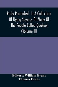 Produktbild: Piety Promoted, In A Collection Of Dying Sayings Of Many Of The People Called Quakers (Volume Ii)