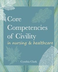 Produktbild: Core Competencies of Civility in Nursing & Healthcare