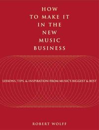 Produktbild: How to Make It in the New Music Business: Lessons, Tips, and Inspiration from Music's Biggest and Best