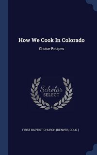 Produktbild: How We Cook In Colorado: Choice Recipes