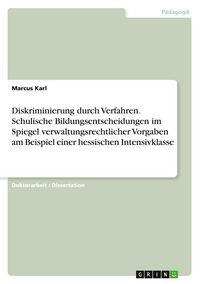Produktbild: Diskriminierung durch Verfahren. Schulische Bildungsentscheidungen im Spiegel verwaltungsrechtlicher Vorgaben am Beispiel einer hessischen Intensivklasse
