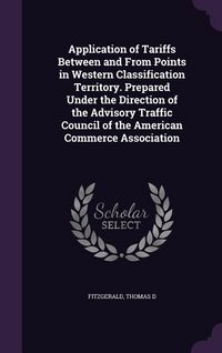 Produktbild: Application of Tariffs Between and From Points in Western Classification Territory. Prepared Under the Direction of the Advisory Traffic Council of the American Commerce Association