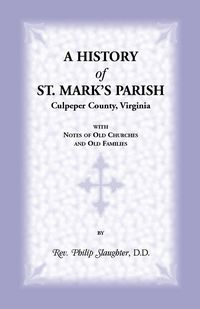 Produktbild: A History of St. Mark's Parish, Culpeper County, Virginia with Notes of Old Churches and Old Families