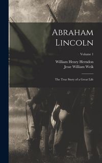 Produktbild: Abraham Lincoln; the True Story of a Great Life; Volume 1