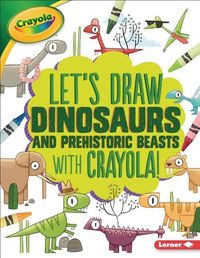Produktbild: Let's Draw Dinosaurs and Prehistoric Beasts with Crayola (R) !