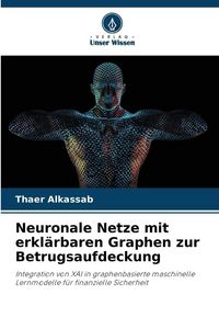 Produktbild: Neuronale Netze mit erkl&auml;rbaren Graphen zur Betrugsaufdeckung