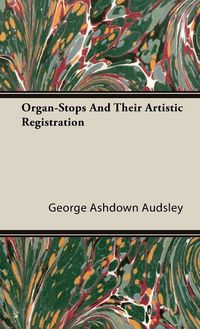Produktbild: Organ-Stops and Their Artistic Registration