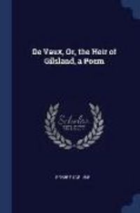 Produktbild: De Vaux, Or, the Heir of Gilsland, a Poem