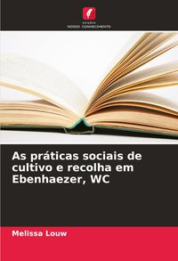 Produktbild: As pr&aacute;ticas sociais de cultivo e recolha em Ebenhaezer, WC