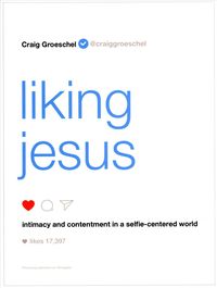 Bild vom Artikel Liking Jesus: Intimacy and Contentment in a Selfie-Centered World vom Autor Craig Groeschel