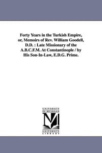 Produktbild: Forty Years in the Turkish Empire, or, Memoirs of Rev. William Goodell, D.D.