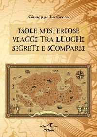 Produktbild: Isole misteriose. Viaggi tra luoghi segreti e scomparsi