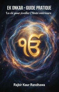 Produktbild: Ek Onkar - Guide pratique, La cl&eacute; pour &eacute;veiller l'Unit&eacute; int&eacute;rieure