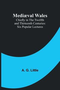 Produktbild: Medi&aelig;val Wales; Chiefly in the Twelfth and Thirteenth Centuries