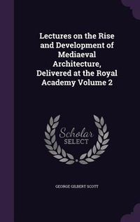 Produktbild: Lectures on the Rise and Development of Mediaeval Architecture, Delivered at the Royal Academy Volume 2