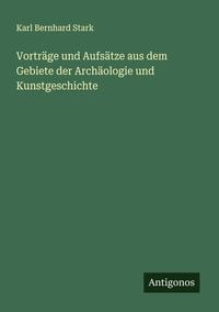 Produktbild: Vortr&auml;ge und Aufs&auml;tze aus dem Gebiete der Arch&auml;ologie und Kunstgeschichte