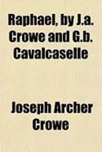 Produktbild: Raphael, by J.A. Crowe and G.B. Cavalcaselle